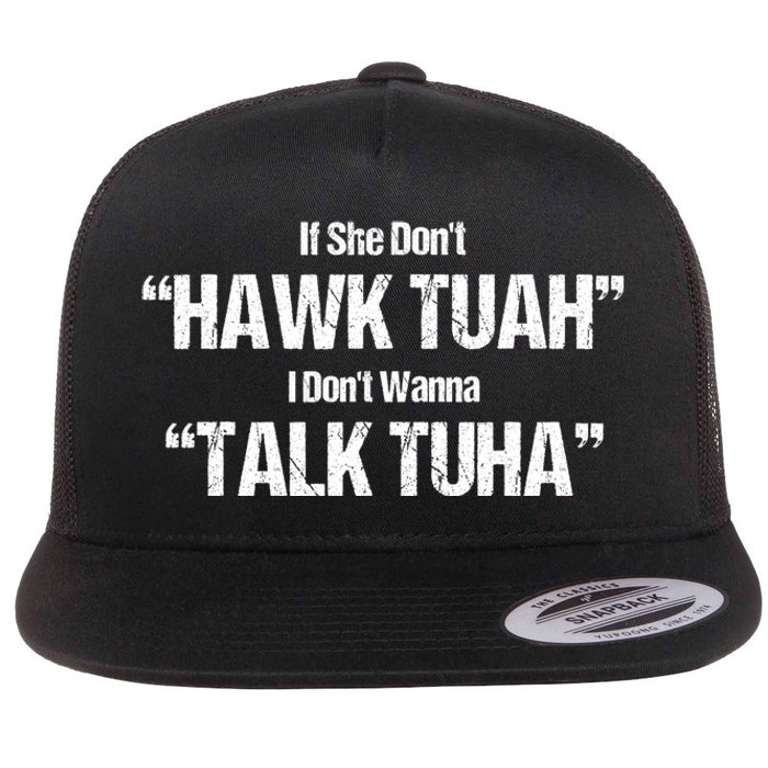 If She Dont Hawk Tuah I Dont Wanna Talk Tuha Flat Bill Trucker Hat