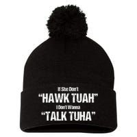 If She Dont Hawk Tuah I Dont Wanna Talk Tuha Pom Pom 12in Knit Beanie