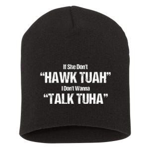 If She Dont Hawk Tuah I Dont Wanna Talk Tuha Short Acrylic Beanie