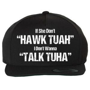 If She Dont Hawk Tuah I Dont Wanna Talk Tuha Wool Snapback Cap