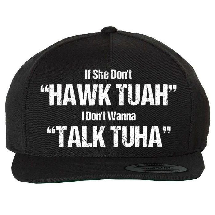 If She Dont Hawk Tuah I Dont Wanna Talk Tuha Wool Snapback Cap