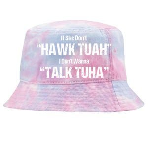 If She Dont Hawk Tuah I Dont Wanna Talk Tuha Tie-Dyed Bucket Hat