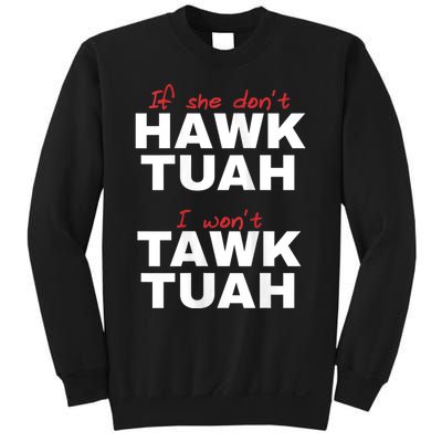 If She Dont Hawk Tush I Wont Tawk Tuah Hawk Tush For President 2024 Sweatshirt