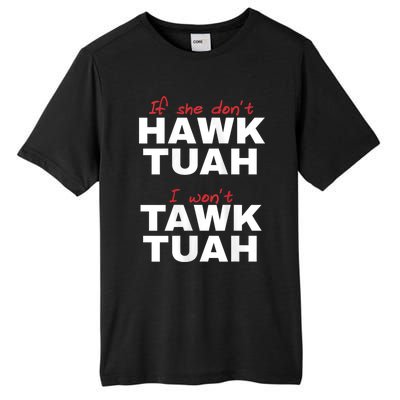 If She Dont Hawk Tush I Wont Tawk Tuah Hawk Tush For President 2024 Tall Fusion ChromaSoft Performance T-Shirt