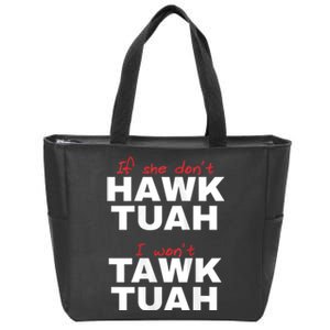 If She Dont Hawk Tush I Wont Tawk Tuah Hawk Tush For President 2024 Zip Tote Bag