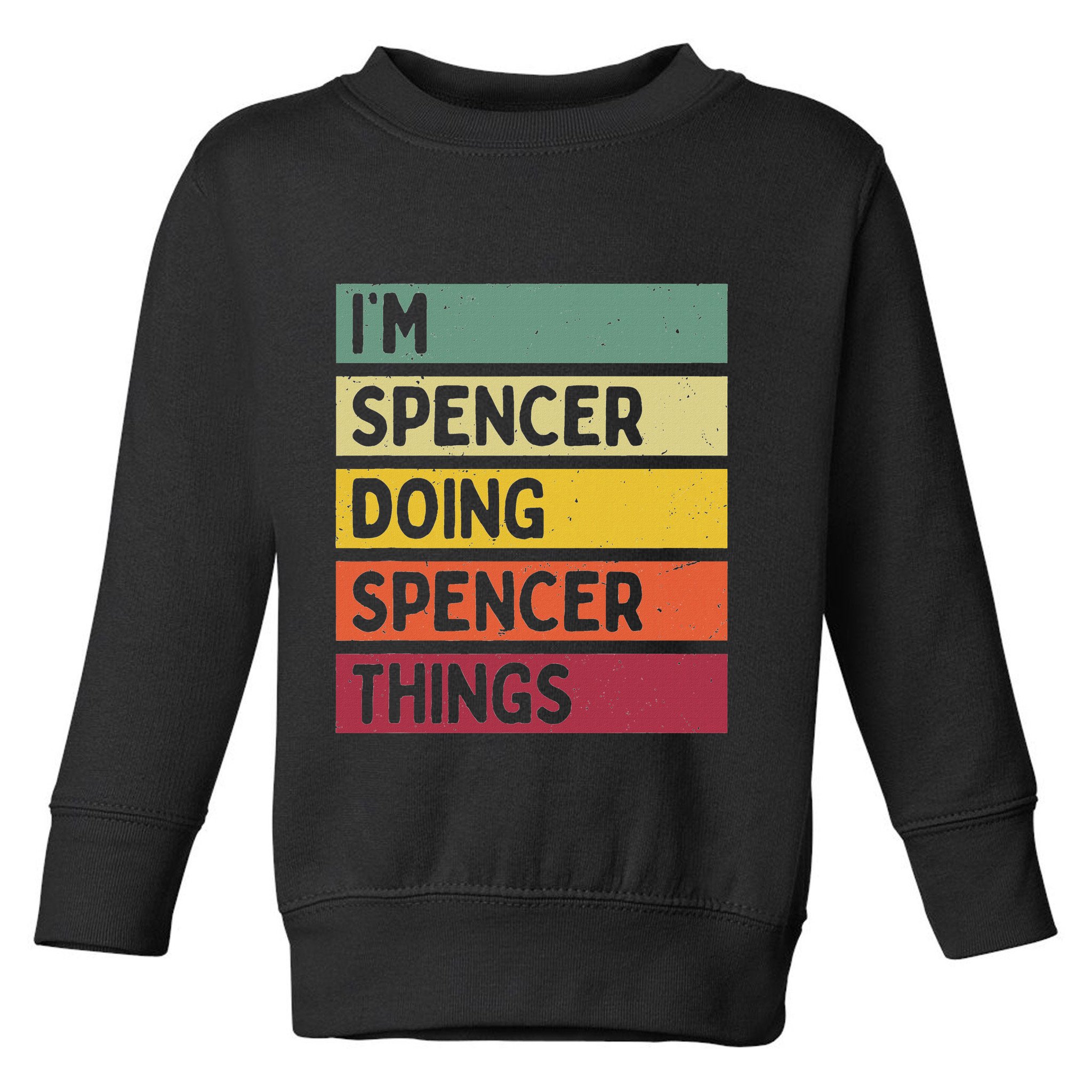 IM Spencer Doing Spencer Things Funny Personalized Quote Toddler Sweatshirt