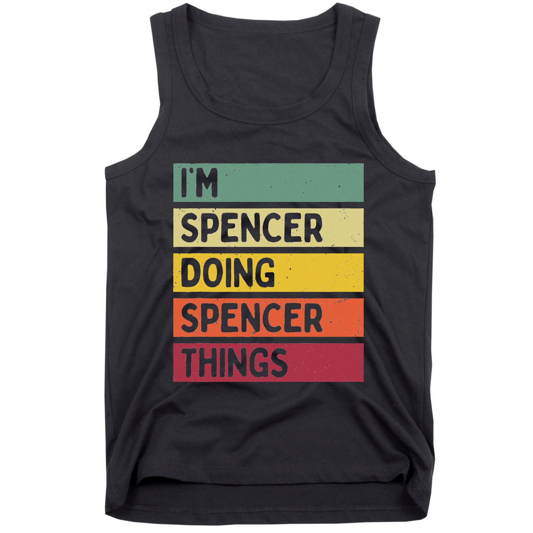 IM Spencer Doing Spencer Things Funny Personalized Quote Tank Top