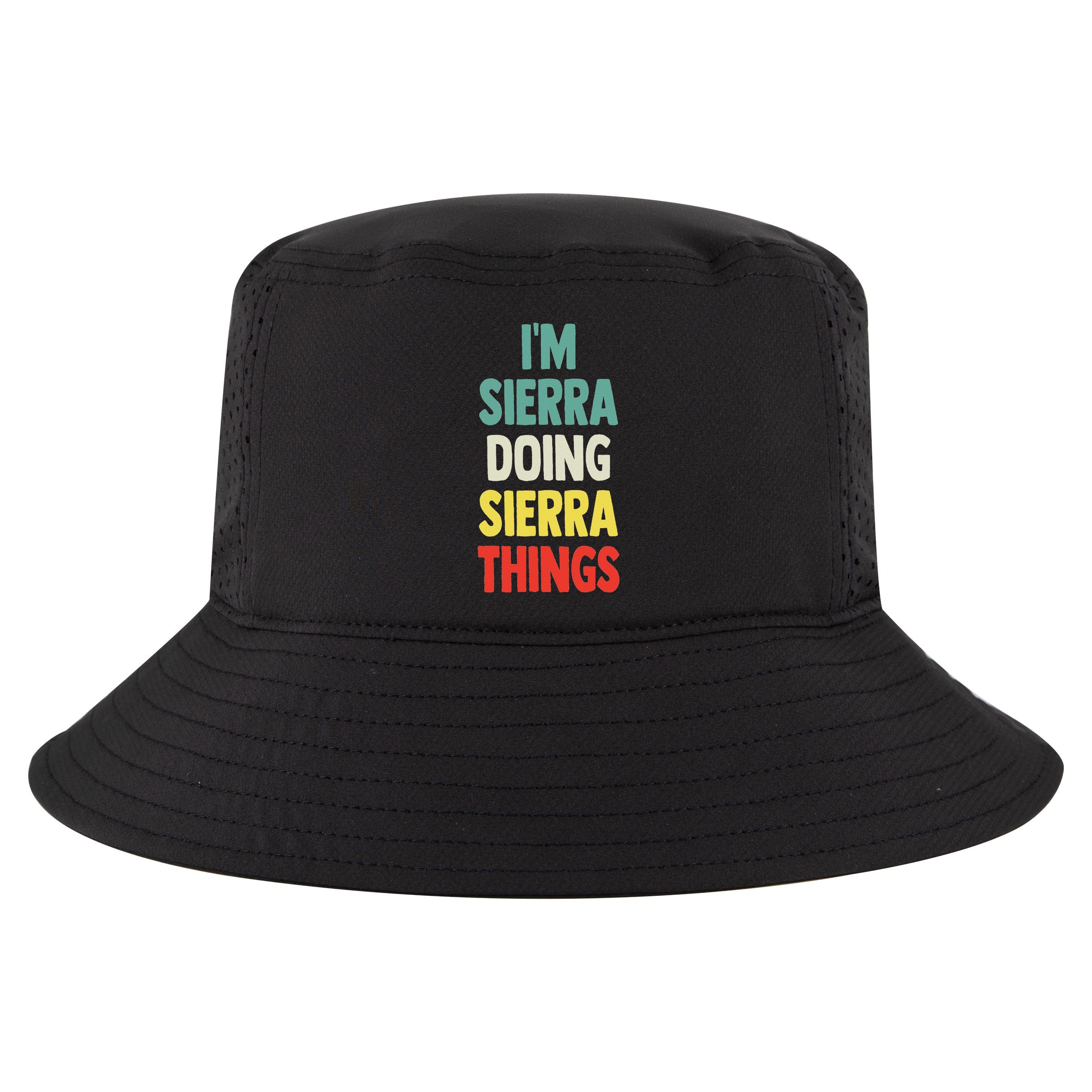IM Sierra Doing Sierra Things Fun Personalized Name Sierra Cool Comfort Performance Bucket Hat