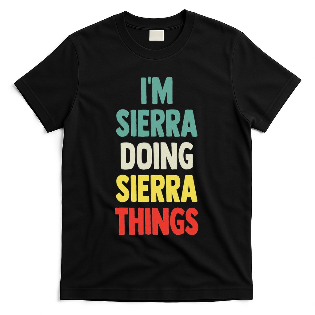 IM Sierra Doing Sierra Things Fun Personalized Name Sierra T-Shirt