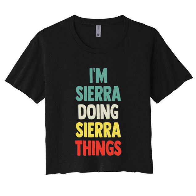 IM Sierra Doing Sierra Things Fun Personalized Name Sierra Women's Crop Top Tee
