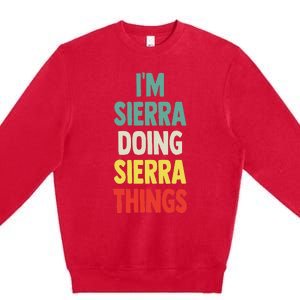 IM Sierra Doing Sierra Things Fun Personalized Name Sierra Premium Crewneck Sweatshirt