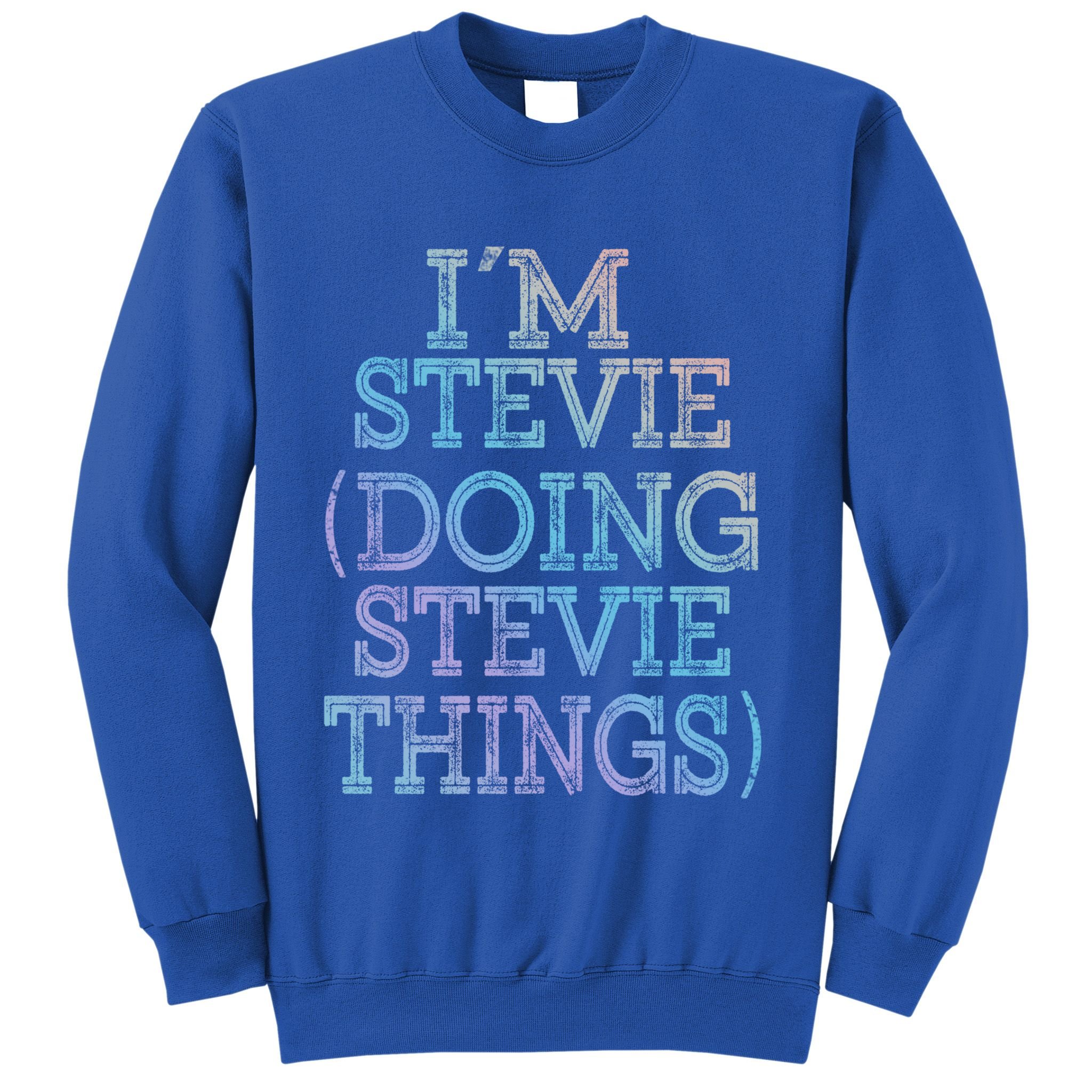 I'm Stevie Doing Stevie Things Family Reunion First Name Gift Sweatshirt