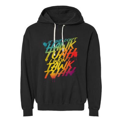 If She Dont Hawk Tush I Wont Tawk Tuah Funny Hawk Tush Garment-Dyed Fleece Hoodie