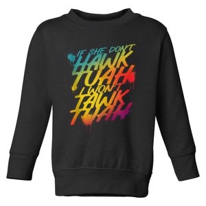 If She Dont Hawk Tush I Wont Tawk Tuah Funny Hawk Tush Toddler Sweatshirt