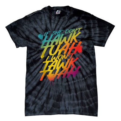 If She Dont Hawk Tush I Wont Tawk Tuah Funny Hawk Tush Tie-Dye T-Shirt