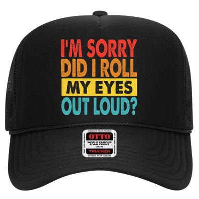 Im Sorry Did I Roll My Eyes Out Loud Funny Quotes High Crown Mesh Back Trucker Hat