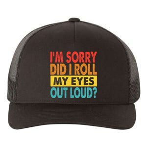 Im Sorry Did I Roll My Eyes Out Loud Funny Quotes Yupoong Adult 5-Panel Trucker Hat