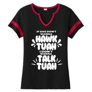 If She DonT Hawk Tuah I DonT Wanna Talk Tuha Ladies Halftime Notch Neck Tee