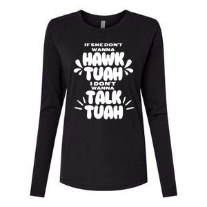 If She DonT Hawk Tuah I DonT Wanna Talk Tuha Womens Cotton Relaxed Long Sleeve T-Shirt