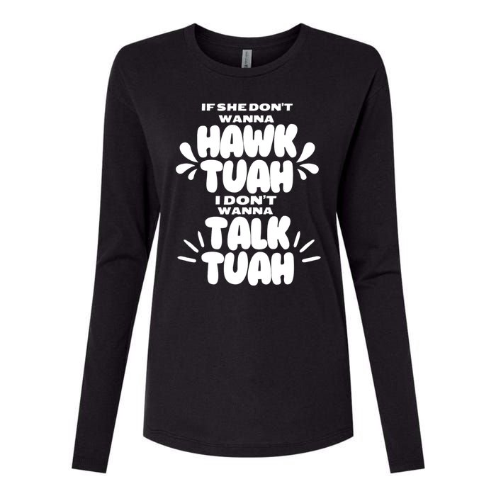 If She DonT Hawk Tuah I DonT Wanna Talk Tuha Womens Cotton Relaxed Long Sleeve T-Shirt