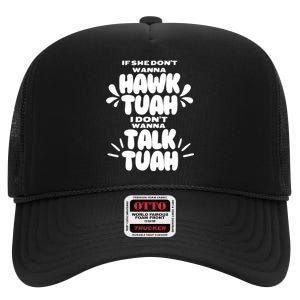 If She DonT Hawk Tuah I DonT Wanna Talk Tuha High Crown Mesh Back Trucker Hat