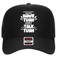 If She DonT Hawk Tuah I DonT Wanna Talk Tuha High Crown Mesh Back Trucker Hat