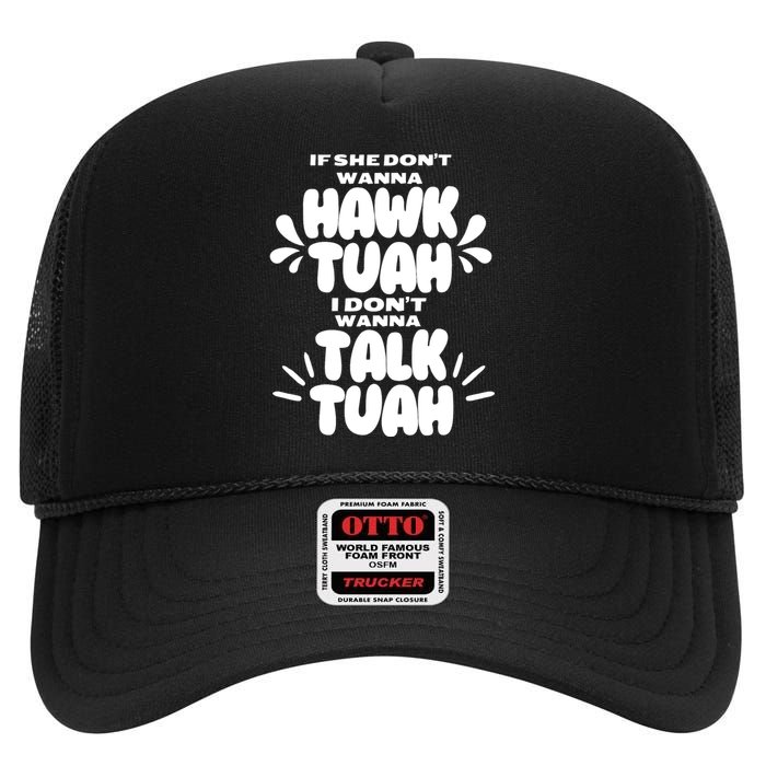 If She DonT Hawk Tuah I DonT Wanna Talk Tuha High Crown Mesh Back Trucker Hat