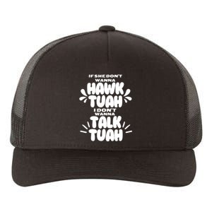 If She DonT Hawk Tuah I DonT Wanna Talk Tuha Yupoong Adult 5-Panel Trucker Hat