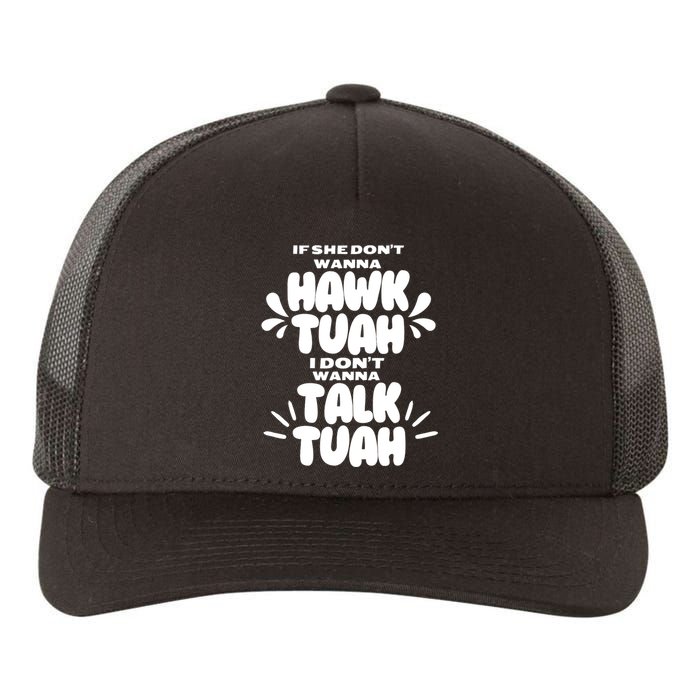 If She DonT Hawk Tuah I DonT Wanna Talk Tuha Yupoong Adult 5-Panel Trucker Hat