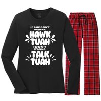 If She DonT Hawk Tuah I DonT Wanna Talk Tuha Women's Long Sleeve Flannel Pajama Set 