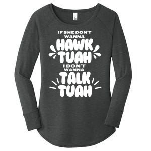 If She DonT Hawk Tuah I DonT Wanna Talk Tuha Women's Perfect Tri Tunic Long Sleeve Shirt