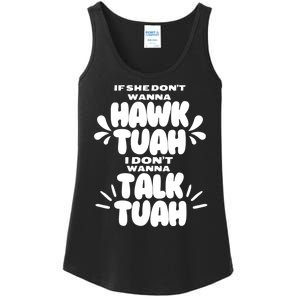 If She DonT Hawk Tuah I DonT Wanna Talk Tuha Ladies Essential Tank