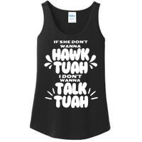 If She DonT Hawk Tuah I DonT Wanna Talk Tuha Ladies Essential Tank