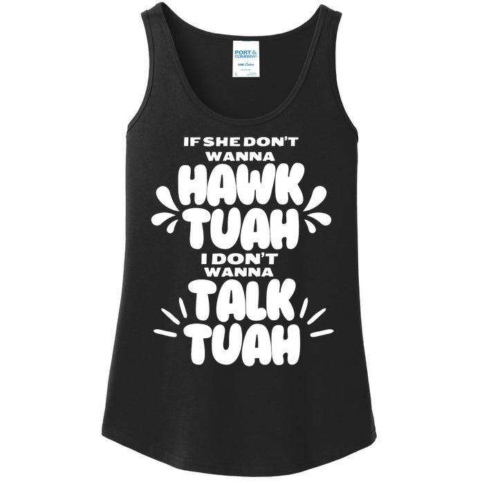 If She DonT Hawk Tuah I DonT Wanna Talk Tuha Ladies Essential Tank