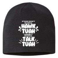 If She DonT Hawk Tuah I DonT Wanna Talk Tuha Sustainable Beanie