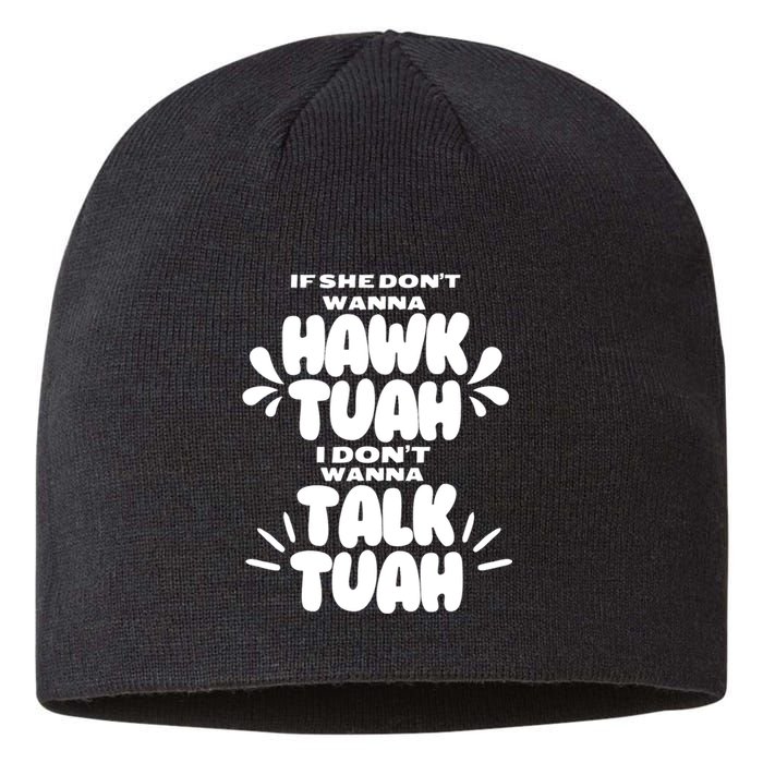 If She DonT Hawk Tuah I DonT Wanna Talk Tuha Sustainable Beanie