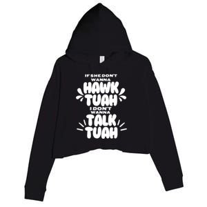 If She DonT Hawk Tuah I DonT Wanna Talk Tuha Crop Fleece Hoodie