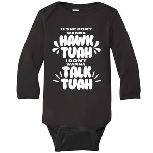 If She DonT Hawk Tuah I DonT Wanna Talk Tuha Baby Long Sleeve Bodysuit