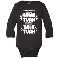 If She DonT Hawk Tuah I DonT Wanna Talk Tuha Baby Long Sleeve Bodysuit