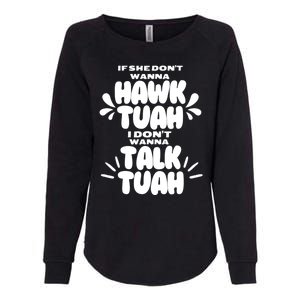 If She DonT Hawk Tuah I DonT Wanna Talk Tuha Womens California Wash Sweatshirt