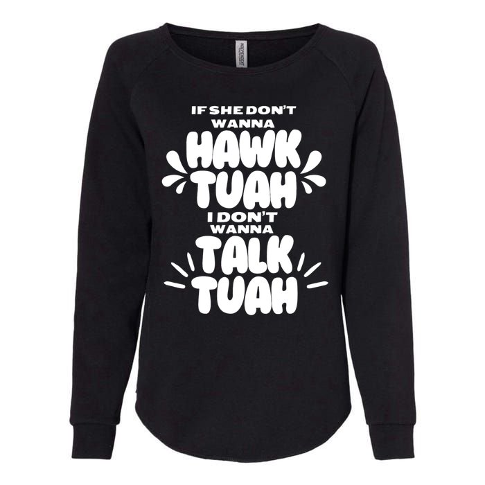 If She DonT Hawk Tuah I DonT Wanna Talk Tuha Womens California Wash Sweatshirt