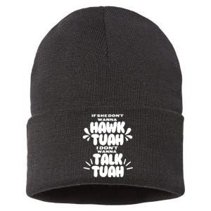 If She DonT Hawk Tuah I DonT Wanna Talk Tuha Sustainable Knit Beanie