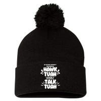 If She DonT Hawk Tuah I DonT Wanna Talk Tuha Pom Pom 12in Knit Beanie