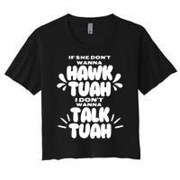 If She DonT Hawk Tuah I DonT Wanna Talk Tuha Women's Crop Top Tee