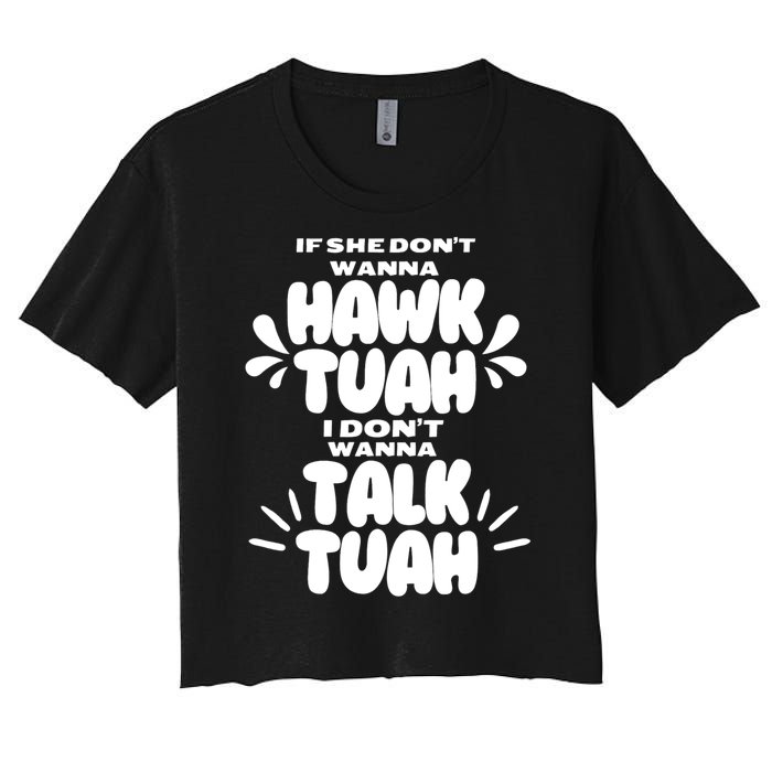 If She DonT Hawk Tuah I DonT Wanna Talk Tuha Women's Crop Top Tee