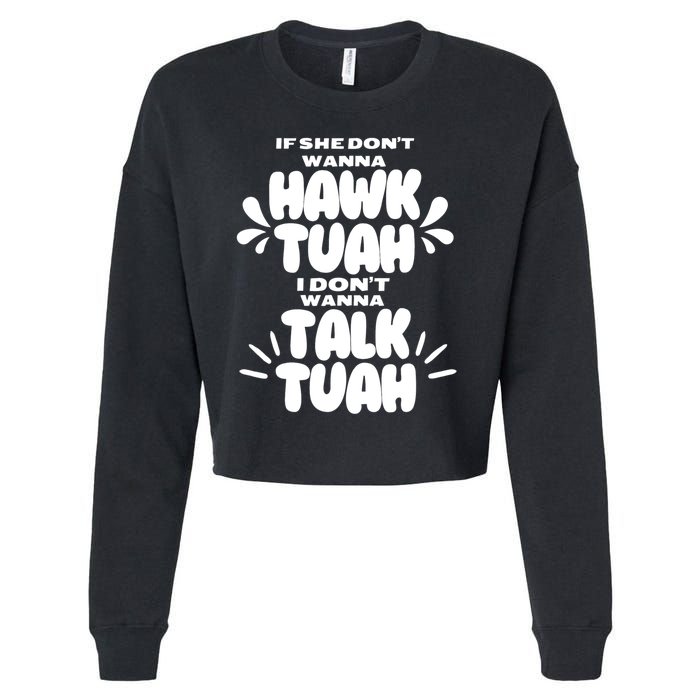 If She DonT Hawk Tuah I DonT Wanna Talk Tuha Cropped Pullover Crew