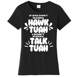 If She DonT Hawk Tuah I DonT Wanna Talk Tuha Women's T-Shirt