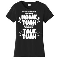 If She DonT Hawk Tuah I DonT Wanna Talk Tuha Women's T-Shirt