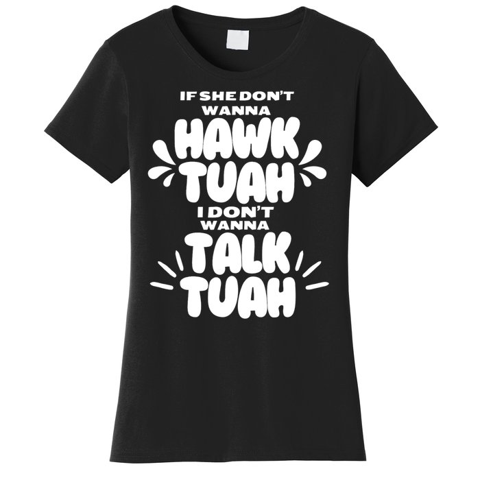 If She DonT Hawk Tuah I DonT Wanna Talk Tuha Women's T-Shirt