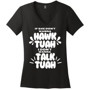 If She DonT Hawk Tuah I DonT Wanna Talk Tuha Women's V-Neck T-Shirt